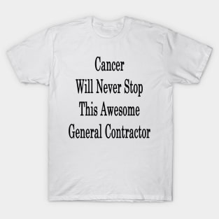 Cancer Will Never Stop This Awesome General Contractor T-Shirt